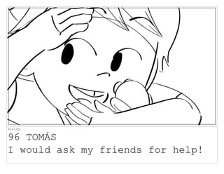 Dialog
96 TOMÁS
I would ask my friends for help!
 