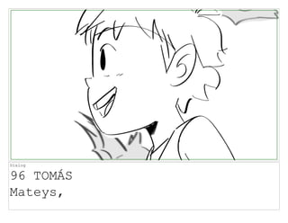 Dialog
96 TOMÁS
Mateys,
 