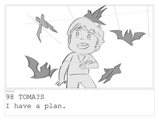 Dialog
98 TOMA?S
I have a plan.
 