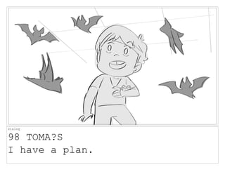 Dialog
98 TOMA?S
I have a plan.
 