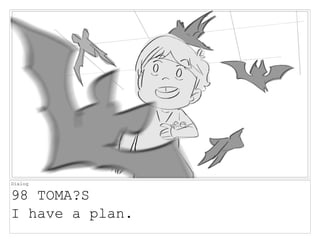Dialog
98 TOMA?S
I have a plan.
 