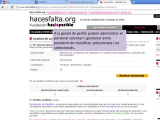 A la gestió de perfils podem administrar el
personal voluntari i gestionar entre
pendents de classificar, seleccionats i no
seleccionats.
 