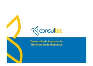 Desarrollo de Leads en la 
Generación de demanda 
 