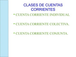 CLASES DE CUENTAS CORRIENTES ,[object Object],[object Object],[object Object]