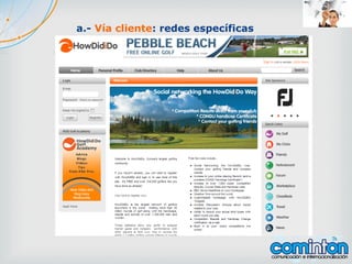 a.- Vía cliente: redes específicas
 