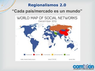 “Cada país/mercado es un mundo”
Regionalismos 2.0
 