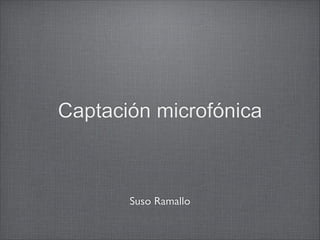 Captación microfónica

Suso Ramallo

 