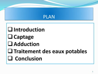PLAN
A-PROBLEMATIQUIntroduction
Captage
Adduction
Traitement des eaux potables
 Conclusion
1
 