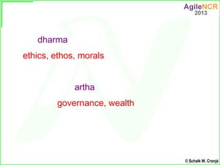 dharma
ethics, ethos, morals


             artha
        governance, wealth




                             © Schalk W. ...