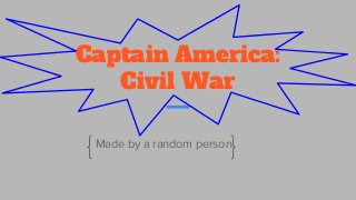Captain America:
Civil War
Made by a random person
 