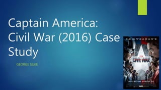Captain America:
Civil War (2016) Case
Study
GEORGE SILKE
 