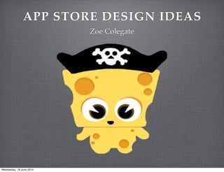 APP STORE DESIGN IDEAS
Zoe Colegate
Wednesday, 18 June 2014
 