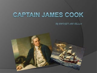 CAPTAIN JAMES COOK BY BRIDGET AND BELLA 