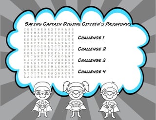 Saving Captain Digital Citizen’s Passwords
Challenge 1
Challenge 2
Challenge 3
Challenge 4
 