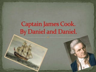 Captain James Cook.By Daniel and Daniel. 