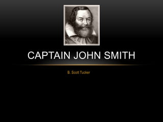 B. Scott Tucker Captain John smith 
