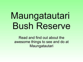 Maungatautari  Bush Reserve Read and find out about the awesome things to see and do at Maungatautari 