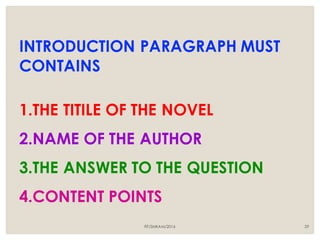 29
INTRODUCTION PARAGRAPH MUST
CONTAINS
1.THE TITILE OF THE NOVEL
2.NAME OF THE AUTHOR
3.THE ANSWER TO THE QUESTION
4.CONTENT POINTS
FIT/SMKAM/2016
 