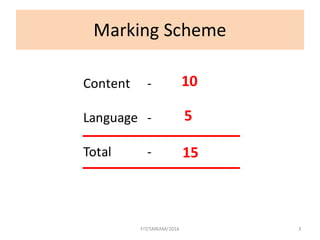 Marking	Scheme
Content -
Language -
Total	 -
3
10
5
15
FIT/SMKAM/2016
 