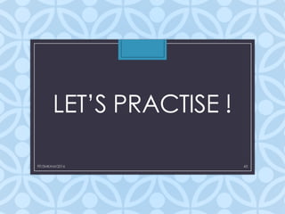 LET’S PRACTISE !
43FIT/SMKAM/2016
 