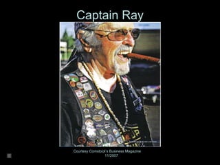 Captain Ray




Courtesy Comstock’s Business Magazine
                 11/2007
 
