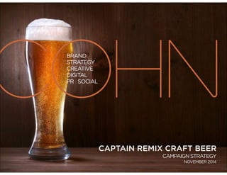 CAPTAIN REMIX CRAFT BEER 
CAMPAIGN STRATEGY 
NOVEMBER 2014 
 