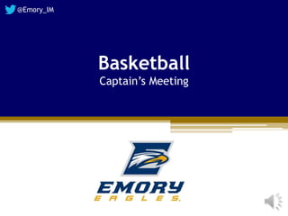 Basketball
Captain’s Meeting
@Emory_IM
 