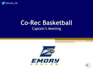 Co-Rec Basketball
Captain’s Meeting
@Emory_IM
 
