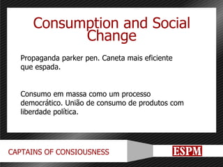 Consumption and Social Change Propaganda parker pen. Caneta mais eficiente que espada. Consumo em massa como um processo democrático. União de consumo de produtos com liberdade política. 