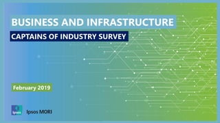 1
February 2019
BUSINESS AND INFRASTRUCTURE
CAPTAINS OF INDUSTRY SURVEY
 