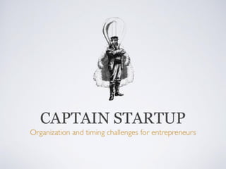 Captain Startup: Organization and Timing Challenges for entrepreneurs

 
