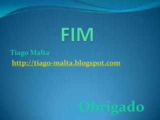 Tiago Malta
http://tiago-malta.blogspot.com
Obrigado
 