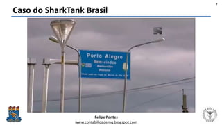 Felipe Pontes
www.contabilidademq.blogspot.com
Caso do SharkTank Brasil
7
 