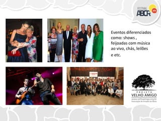 Eventos diferenciados
como: shows ,
feijoadas com música
ao vivo, chás, leilões
e etc.
 