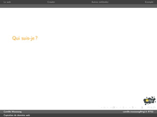 Le web                     Crawler   Autres m´thodes
                                             e                              Exemple




         Qui suis-je ?




Camille Maussang                                       camille.maussang@rtgi.fr RTGI
Captation de donn´es web
                 e
 