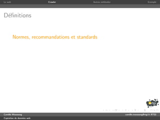 Le web                     Crawler         Autres m´thodes
                                                   e                              Exemple




D´ﬁnitions
 e


         Normes, recommandations et standards




Camille Maussang                                             camille.maussang@rtgi.fr RTGI
Captation de donn´es web
                 e
 