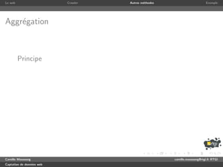 Le web                     Crawler   Autres m´thodes
                                             e                              Exemple




Aggr´gation
    e



         Principe




Camille Maussang                                       camille.maussang@rtgi.fr RTGI
Captation de donn´es web
                 e
 
