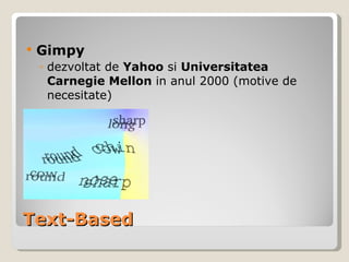 Text-Based Gimpy dez voltat de  Yahoo  si  Universitatea Carnegie Mellon  in  anul  2000  (motive de necesitate) 