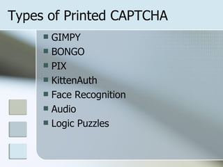 Types of Printed CAPTCHA GIMPY BONGO PIX KittenAuth Face Recognition Audio Logic Puzzles 