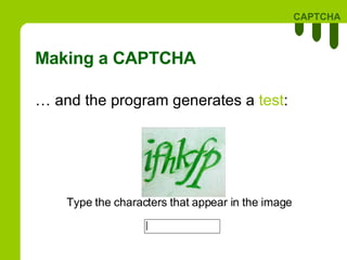 Making a CAPTCHA …  and the program generates a  test : Type the characters that appear in the image 