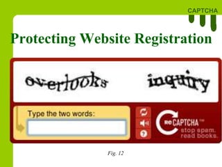 CAPTCHA
Protecting Website Registration
Fig. 12
 
