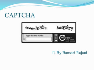 CAPTCHA
-By Bansari Rajani
 