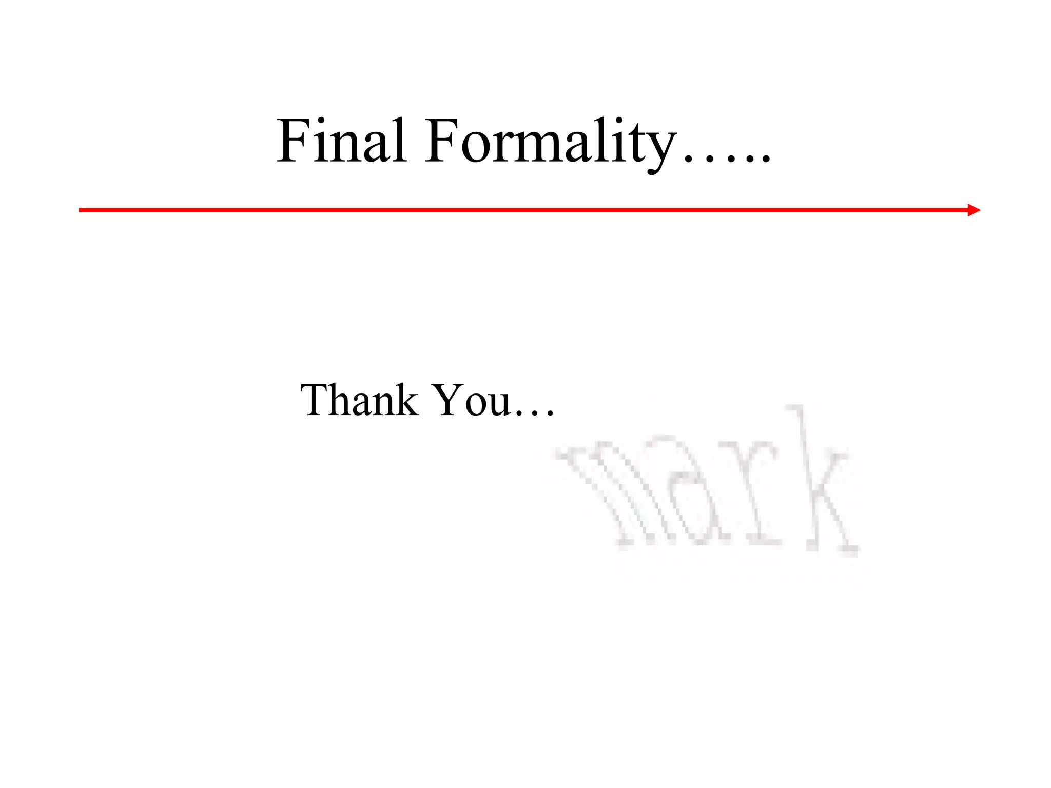 Final Formality…..

Thank You…

 