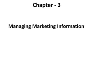 Chapter - 3
Managing Marketing Information
 