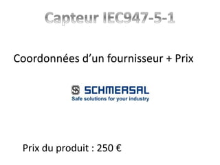 Coordonnées d’un fournisseur + Prix
Prix du produit : 250 €
 