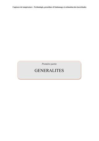 Capteurs de température : Technologie, procédure d’étalonnage et estimation des incertitudes
3
Première partie
GENERALITES
 