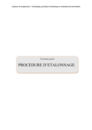 Capteurs de température : Technologie, procédure d’étalonnage et estimation des incertitudes
19
Troisième partie
PROCEDURE D’ETALONNAGE
 