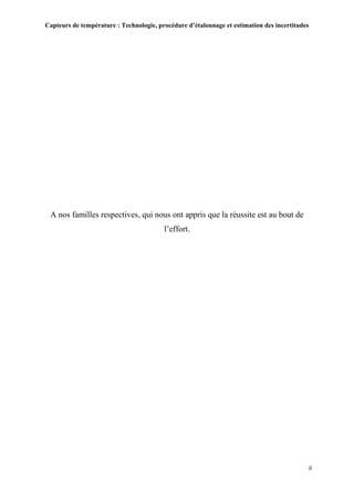 Capteurs de température : Technologie, procédure d’étalonnage et estimation des incertitudes
ii
A nos familles respectives, qui nous ont appris que la réussite est au bout de
l’effort.
 