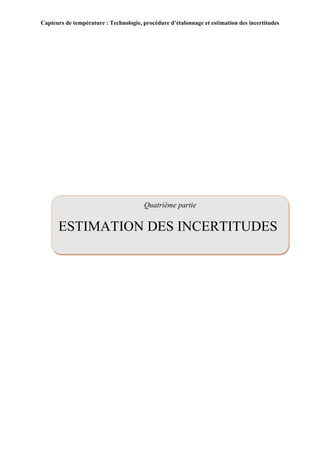 Capteurs de température : Technologie, procédure d’étalonnage et estimation des incertitudes
41
Quatrième partie
ESTIMATION DES INCERTITUDES
 