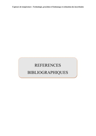 Capteurs de température : Technologie, procédure d’étalonnage et estimation des incertitudes
i
REFERENCES
BIBLIOGRAPHIQUES
 